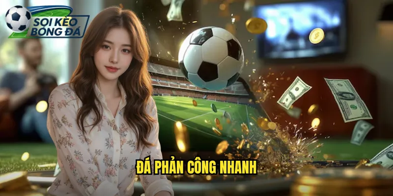 Đá Phản Công Nhanh Chớp Nhoáng: Chiến Thuật Soi Kèo Bóng Đá Tin Dùng 1 đá phản công nhanh