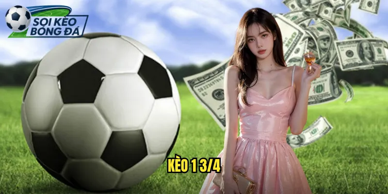 Kèo 1 3/4 Soi Kèo Bóng Đá Phân Tích Kèo Một Ba Phần Tư Chuẩn Xác 1 kèo 1 3/4